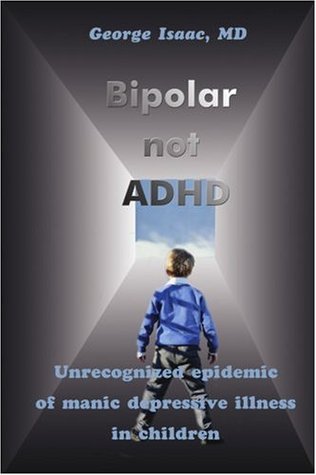 Bipolar not ADHD: Unrecognized epidemic of manic depressive illness in children (Paperback)