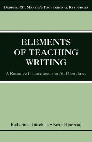 The Elements of Teaching Writing: A Resource for Instructors in All Disciplines (Bedford/St. Martin's Professional Resources)