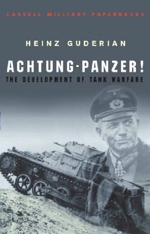 Achtung Panzer The Development Of Armoured Forces Their Tactics And Operational Potential Heinz Guderian
