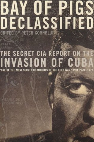 Bay of Pigs Declassified: The Secret CIA Report on the Invasion of Cuba (National Security Archive Documents)