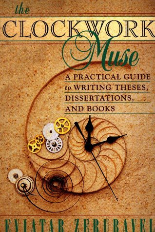 The Clockwork Muse: A Practical Guide to Writing Theses, Dissertations & Books (Paperback)