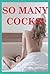 So Many Cocks!!! Five Group Sex Erotica Stories
