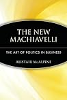 The New Machiavelli by Alistair McAlpine The New Machiavelli by Alistair McAlpine