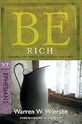 Be Rich (Ephesians) : Gaining the Things That Money Can't Buy