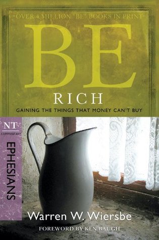 Be Rich (Ephesians) : Gaining the Things That Money Can't Buy