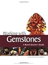 Working with Gemstones: A Bench Jeweler's Guide