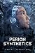 Perion Synthetics by Daniel Verastiqui Perion Synthetics by Daniel Verastiqui