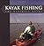 Kayak Fishing: The Ultimate Guide