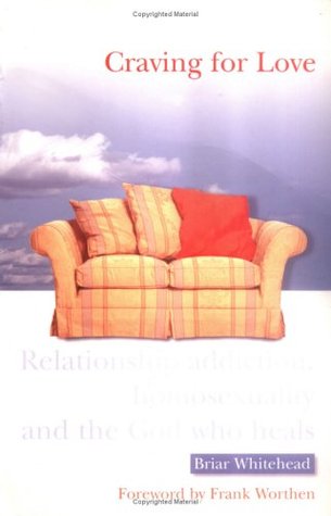 Craving for Love: Relationship Addiction, Homosexuality, and the God Who Heals (Paperback)