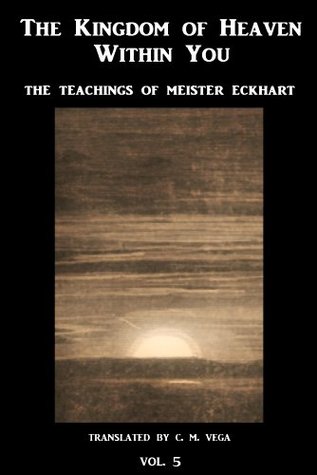 The Kingdom of Heaven Within You, Vol 5: The Teachings of Meister Eckhart