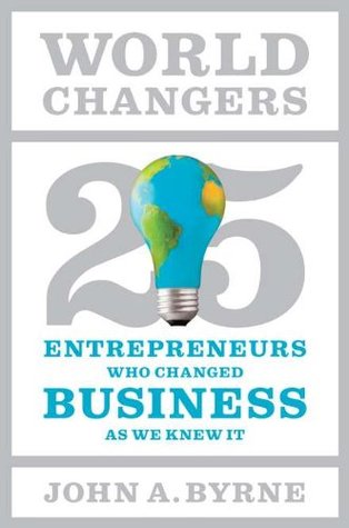 World Changers: 25 Entrepreneurs Who Changed Business as We Knew It (Hardcover)