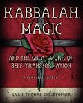 Kabbalah, Magic &amp; the Great Work of Self Transformation: A Complete Course 