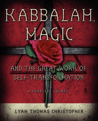 Kabbalah, Magic & the Great Work of Self Transformation: A Complete Course (Paperback)