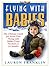 Flying With Babies: The Ultimate Guide for Stress Free Flying With Babies From New Born To 24 Months
