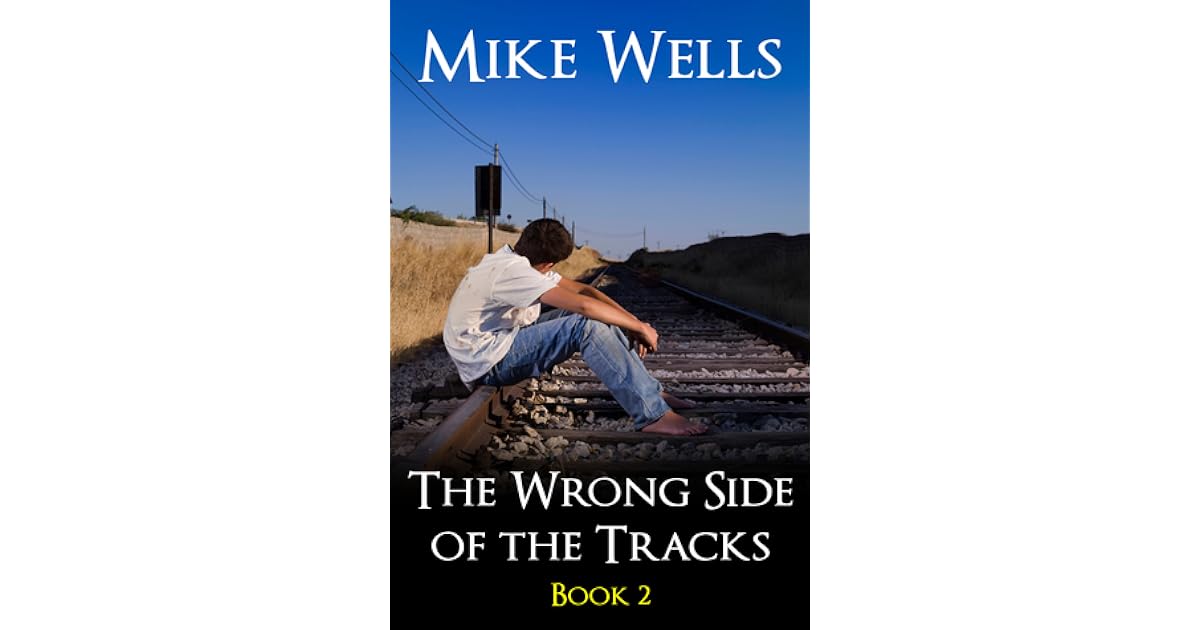 The Wrong Side Of The Tracks The Wrong Side of the Tracks - Books 1 & 2 by Mike Wells