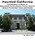 Haunted California: The Haunted Locations of Bakersfield, Clovis, Delano, Fresno, Hanford, Madera, Porterville, Tulare and Visalia