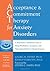 Acceptance and Commitment Therapy for Anxiety Disorders by Georg H. Eifert