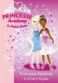Princesse Noémie et la Serre Royale (Princesse Academy: Le Palais Rubis)