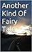 Another Kind Of Fairy Tale (Fairy Tales For Grown People)