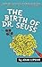 The Birth of Dr. Seuss by Adam Lipsius