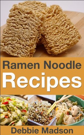 Ramen Noodle Recipes (Cooking with Kids Series Book 4)