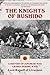 The Knights of Bushido by Edward Frederick Langley Ru... The Knights of Bushido by Edward Frederick Langley Ru...