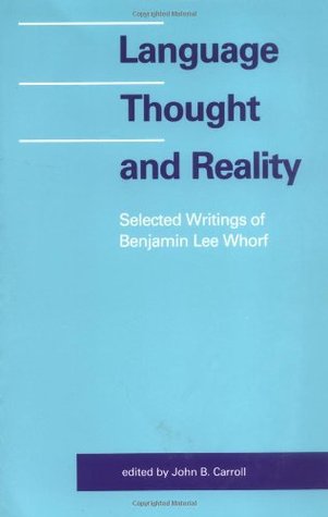 Language, Thought, and Reality: Selected Writings of Benjamin Lee Whorf (Paperback)