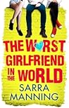The Worst Girlfriend in the World by Sarra Manning