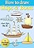 How to Draw Ships and Boats (How to Draw Comics and Cartoon Characters Book 30)