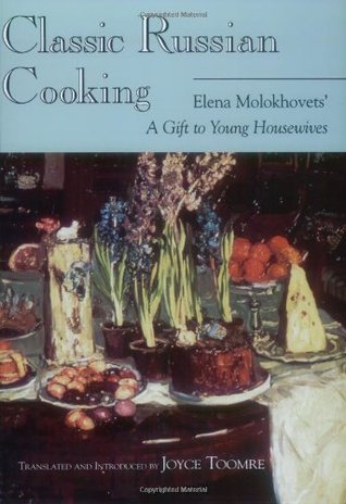 Classic Russian Cooking: Elena Molokhovets' A Gift to Young Housewives (Paperback)