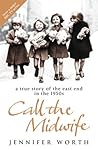 Call the Midwife by Jennifer Worth Call the Midwife by Jennifer Worth