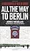All the Way to Berlin: A Paratrooper at War in Europe