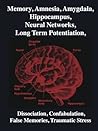 Memory, Amnesia, Amygdala, Hippocampus, Neural Networks, Long Term Potentiation, Dissociation, Confabulation, False Memories, Traumatic Stress: Brain, Mind, Neuroscience