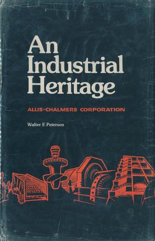 An Industrial Heritage: Allis -Chalmers Corporation (Hardcover)