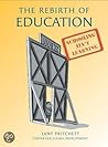 The Rebirth of Education: Schooling Ain't Learning The Rebirth of Education: Schooling Ain't Learning