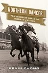 Northern Dancer: The Legendary Horse That Inspired a Nation Northern Dancer: The Legendary Horse That Inspired a Nation
