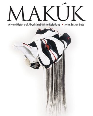 Makúk: A New History of Aboriginal-White Relations (Paperback)