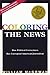 Coloring the News: How Political Correctness Has Corrupted American Journalism