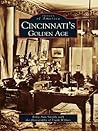 Cincinnati's Golden Age by Betty Ann Smiddy