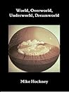 World, Overworld, Underworld, Dreamworld