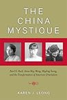 The China Mystique: Pearl S. Buck, Anna May Wong, Mayling Soong, and the Transformation of American Orientalism