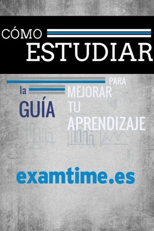 Cómo Estudiar: La Guía Para Mejorar tu Aprendizaje (Spanish Edition)