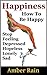 Happiness: How to Stop Feel...