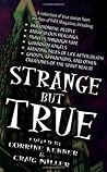 Strange But True
