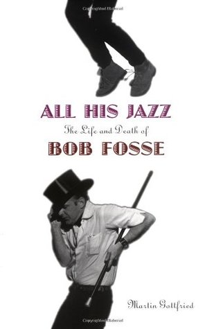 All His Jazz: The Life And Death Of Bob Fosse