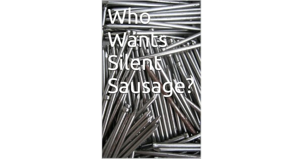 Who Wants Silent Sausage? Poems by Chip Meister by Chip Meister