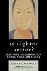 Is Lighter Better?: Skin-Tone Discrimination among Asian Americans Is Lighter Better?: Skin-Tone Discrimination among Asian Americans