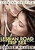 Lesbian Road Trip Sex - Lesbian Erotica