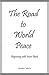 The Road to World Peace: Be...