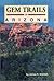 Gem Trails of Arizona by James R. Mitchell